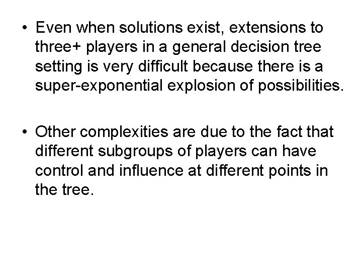  • Even when solutions exist, extensions to three+ players in a general decision