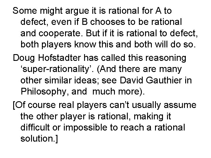 Some might argue it is rational for A to defect, even if B chooses