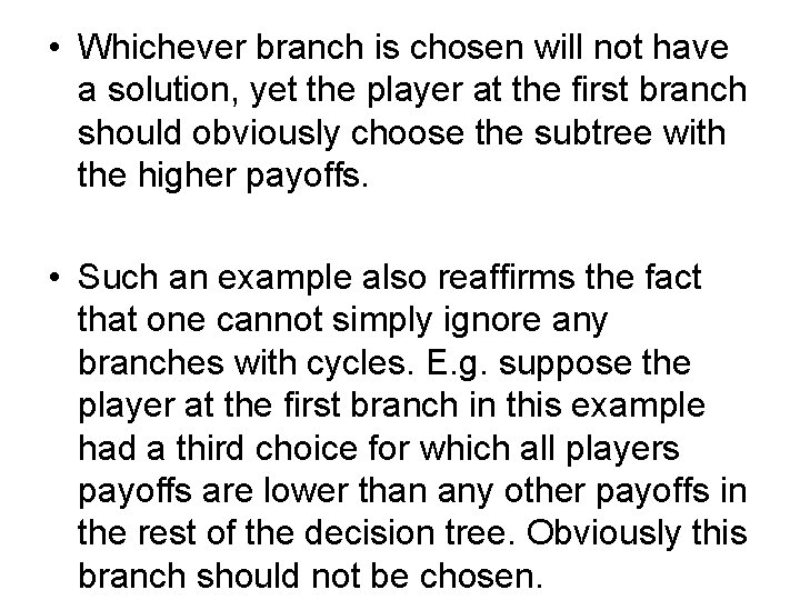  • Whichever branch is chosen will not have a solution, yet the player