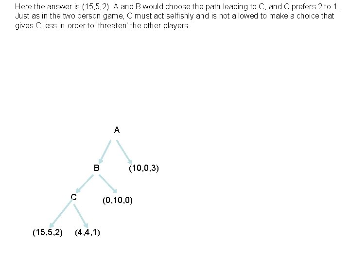 Here the answer is (15, 5, 2). A and B would choose the path