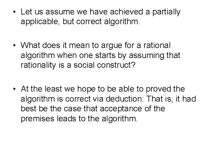  • Let us assume we have achieved a partially applicable, but correct algorithm.