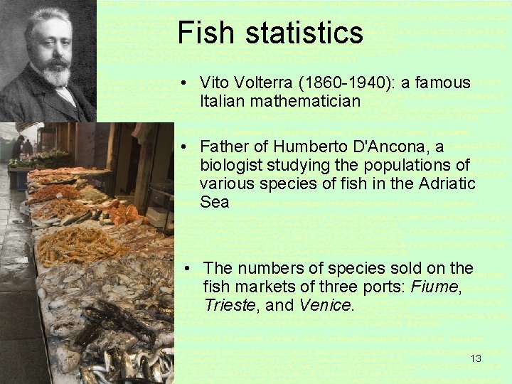 Fish statistics • Vito Volterra (1860 -1940): a famous Italian mathematician • Father of
