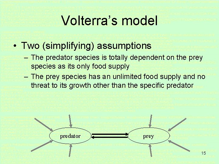 Volterra’s model • Two (simplifying) assumptions – The predator species is totally dependent on