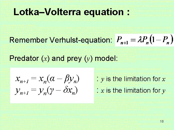 Lotka–Volterra equation : Remember Verhulst-equation: Predator (x) and prey (y) model: xn+1 = xn(α