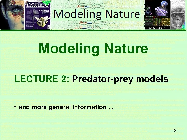 Modeling Nature LECTURE 2: Predator-prey models * and more general information … 2 