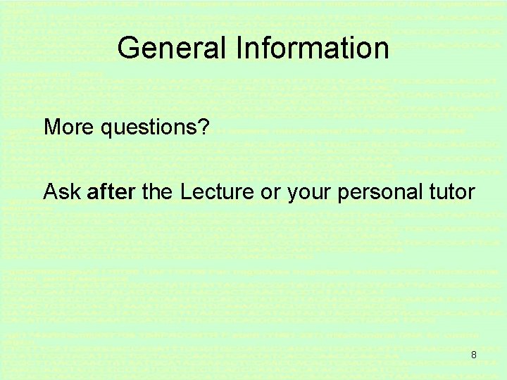 General Information More questions? Ask after the Lecture or your personal tutor 8 