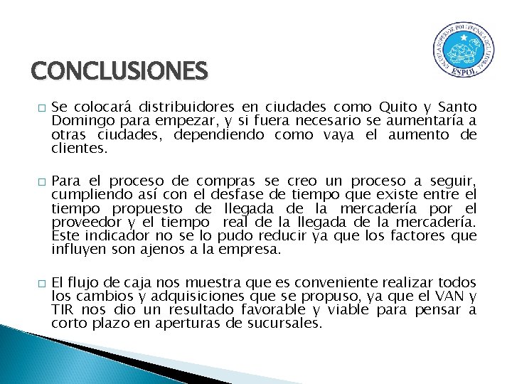 CONCLUSIONES � � � Se colocará distribuidores en ciudades como Quito y Santo Domingo