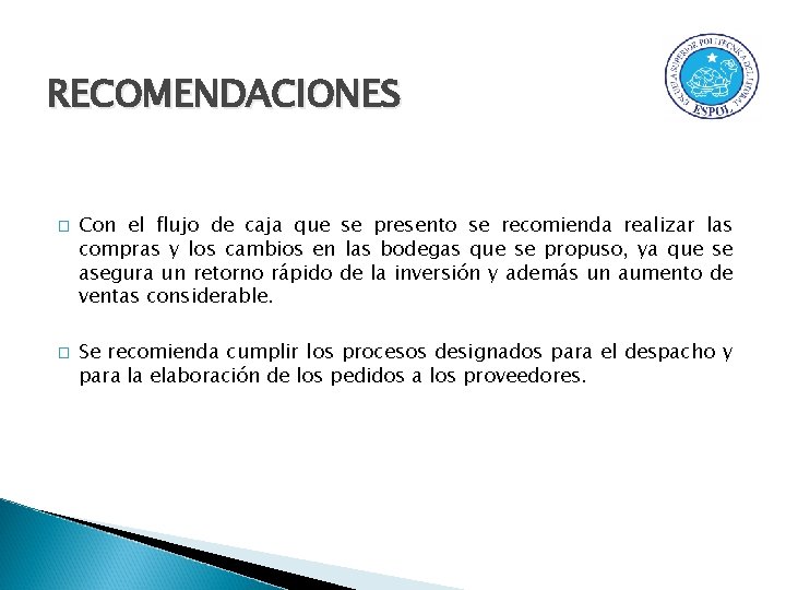 RECOMENDACIONES � � Con el flujo de caja que se presento se recomienda realizar