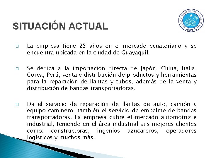 SITUACIÓN ACTUAL � � � La empresa tiene 25 años en el mercado ecuatoriano