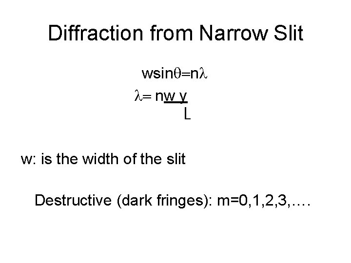 Diffraction from Narrow Slit wsinq=nl l= nw y L w: is the width of
