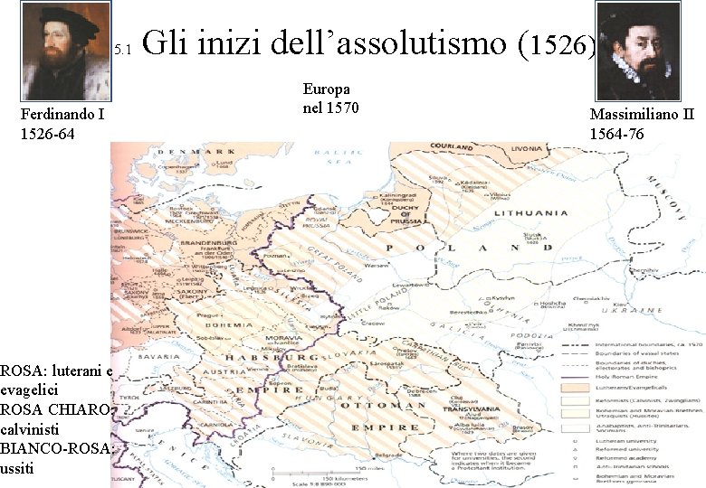 5. 1 Ferdinando I 1526 -64 ROSA: luterani e evagelici ROSA CHIARO: calvinisti BIANCO-ROSA: