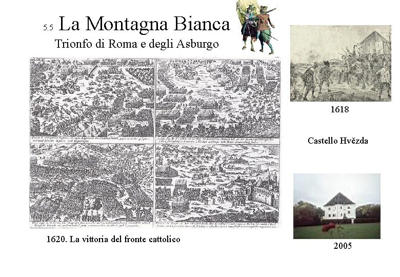 5. 5 La Montagna Bianca Trionfo di Roma e degli Asburgo 1618 Castello Hvězda