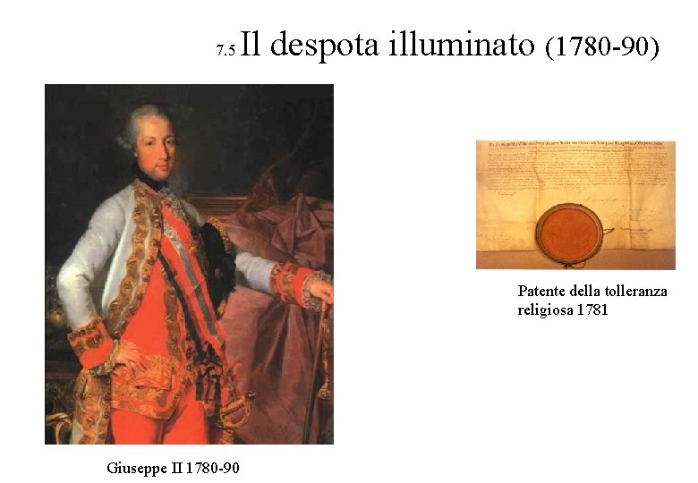 7. 5 Il despota illuminato (1780 -90) Patente della tolleranza religiosa 1781 Giuseppe II