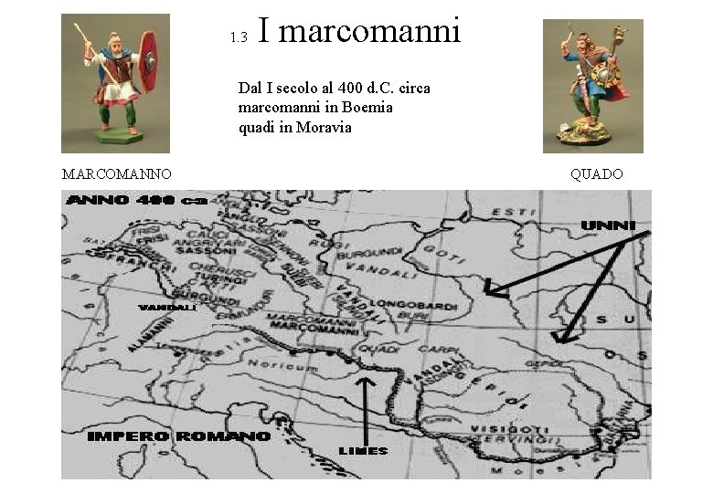 1. 3 I marcomanni Dal I secolo al 400 d. C. circa marcomanni in