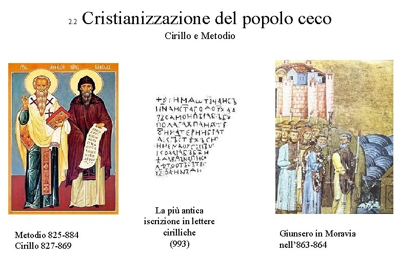 2. 2 Cristianizzazione del popolo ceco Cirillo e Metodio 825 -884 Cirillo 827 -869