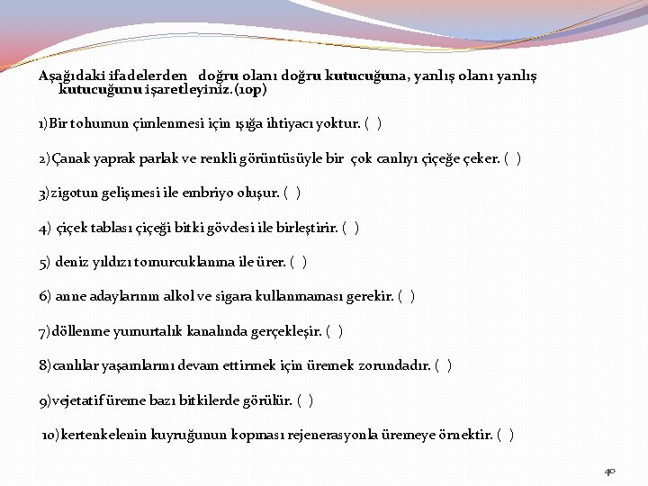 Aşağıdaki ifadelerden doğru olanı doğru kutucuğuna, yanlış olanı yanlış kutucuğunu işaretleyiniz. (10 p) 1)Bir