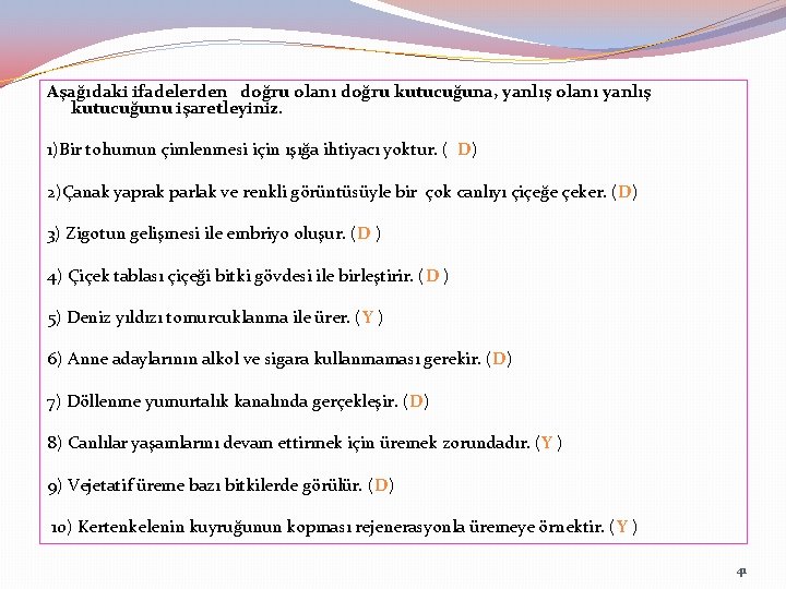 Aşağıdaki ifadelerden doğru olanı doğru kutucuğuna, yanlış olanı yanlış kutucuğunu işaretleyiniz. 1)Bir tohumun çimlenmesi