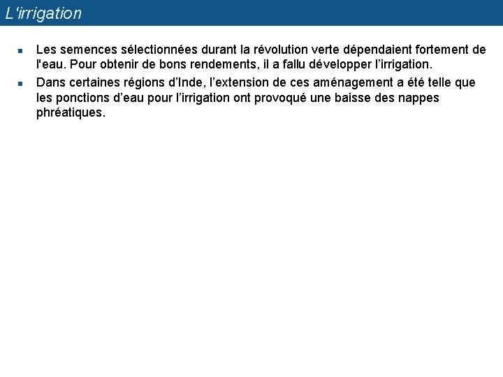 L'irrigation n n Les semences sélectionnées durant la révolution verte dépendaient fortement de l'eau.