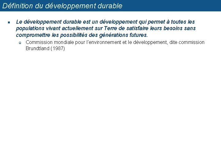 Définition du développement durable n Le développement durable est un développement qui permet à