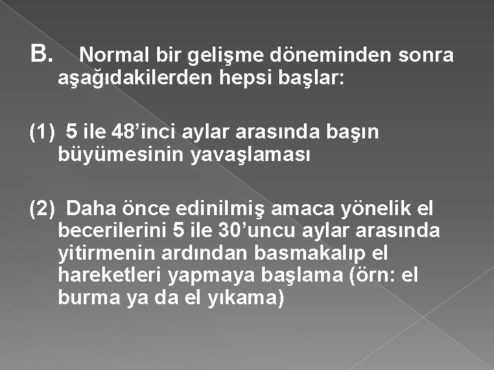 B. Normal bir gelişme döneminden sonra aşağıdakilerden hepsi başlar: (1) 5 ile 48’inci aylar