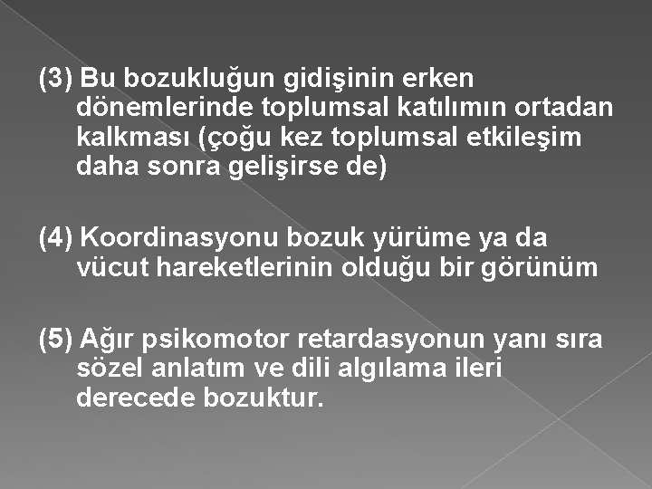 (3) Bu bozukluğun gidişinin erken dönemlerinde toplumsal katılımın ortadan kalkması (çoğu kez toplumsal etkileşim