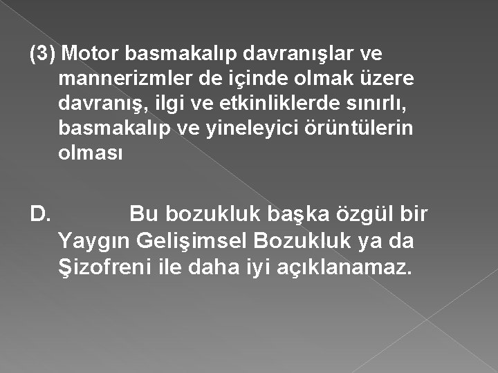 (3) Motor basmakalıp davranışlar ve mannerizmler de içinde olmak üzere davranış, ilgi ve etkinliklerde