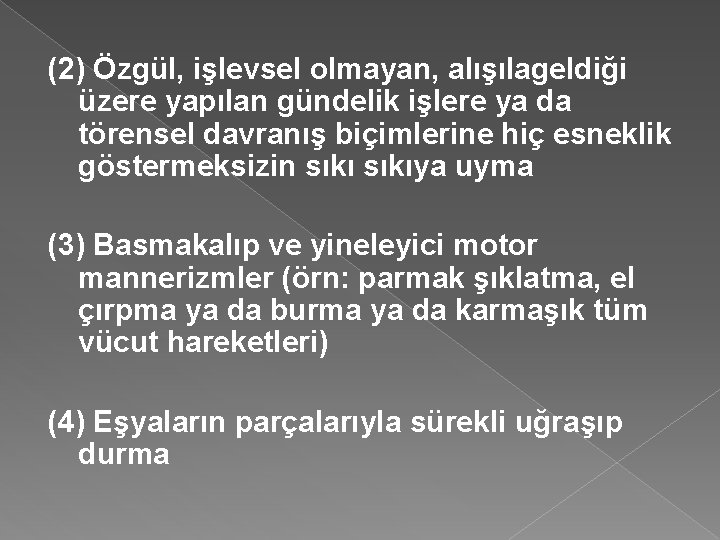 (2) Özgül, işlevsel olmayan, alışılageldiği üzere yapılan gündelik işlere ya da törensel davranış biçimlerine