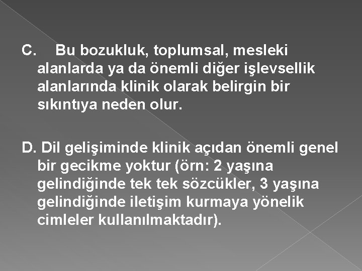 C. Bu bozukluk, toplumsal, mesleki alanlarda ya da önemli diğer işlevsellik alanlarında klinik olarak