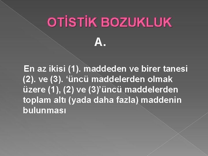 OTİSTİK BOZUKLUK A. En az ikisi (1). maddeden ve birer tanesi (2). ve (3).