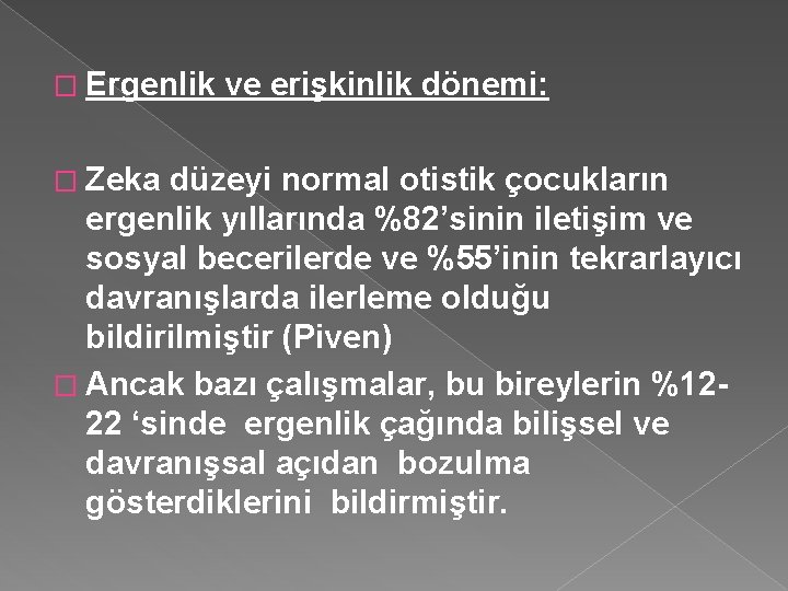 � Ergenlik � Zeka ve erişkinlik dönemi: düzeyi normal otistik çocukların ergenlik yıllarında %82’sinin