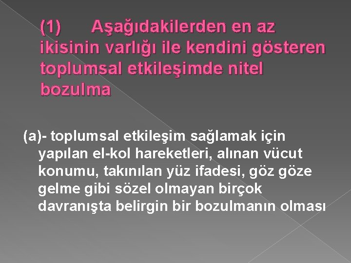 (1) Aşağıdakilerden en az ikisinin varlığı ile kendini gösteren toplumsal etkileşimde nitel bozulma (a)-