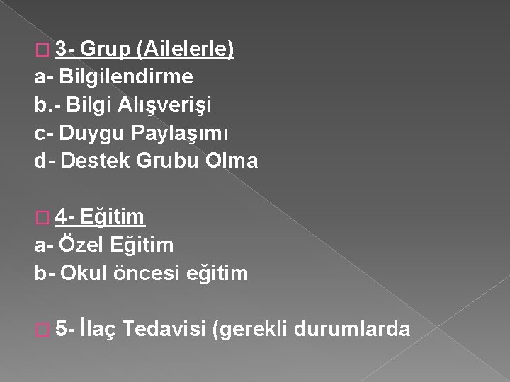 � 3 - Grup (Ailelerle) a- Bilgilendirme b. - Bilgi Alışverişi c- Duygu Paylaşımı