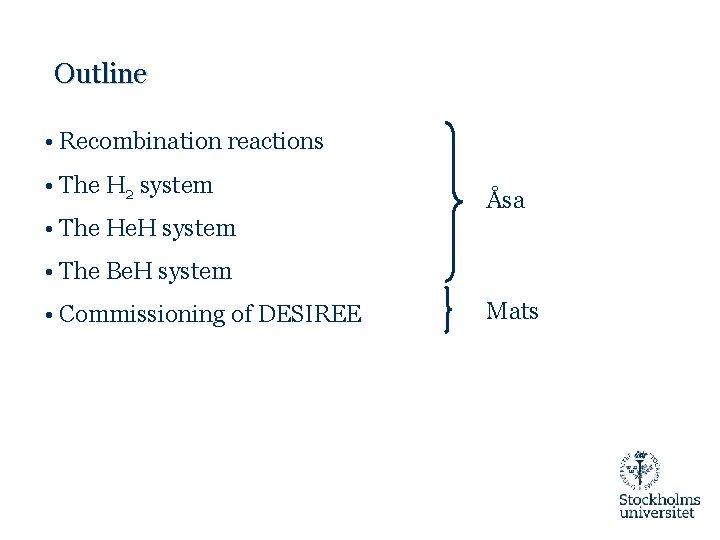 Outline • Recombination reactions • The H 2 system Åsa • The He. H