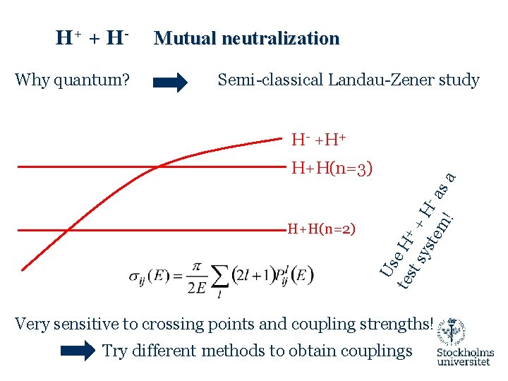 H+ + H Why quantum? Mutual neutralization Semi-classical Landau-Zener study H+H(n=3) H+H(n=2) Us tes