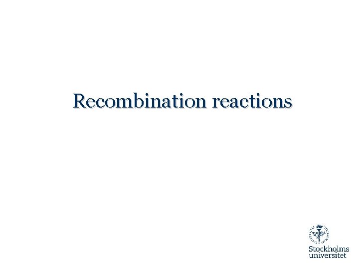 Recombination reactions 