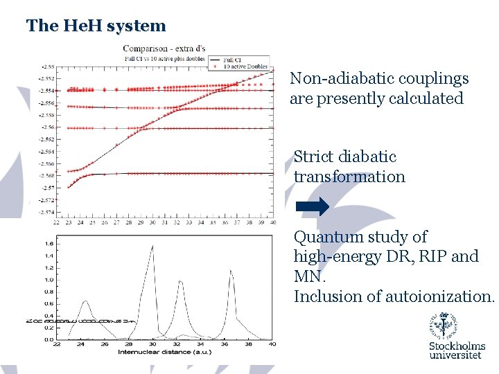 The He. H system Non-adiabatic couplings are presently calculated Strict diabatic transformation Quantum study