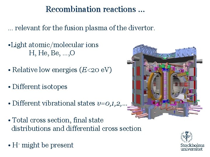 Recombination reactions … … relevant for the fusion plasma of the divertor. • Light