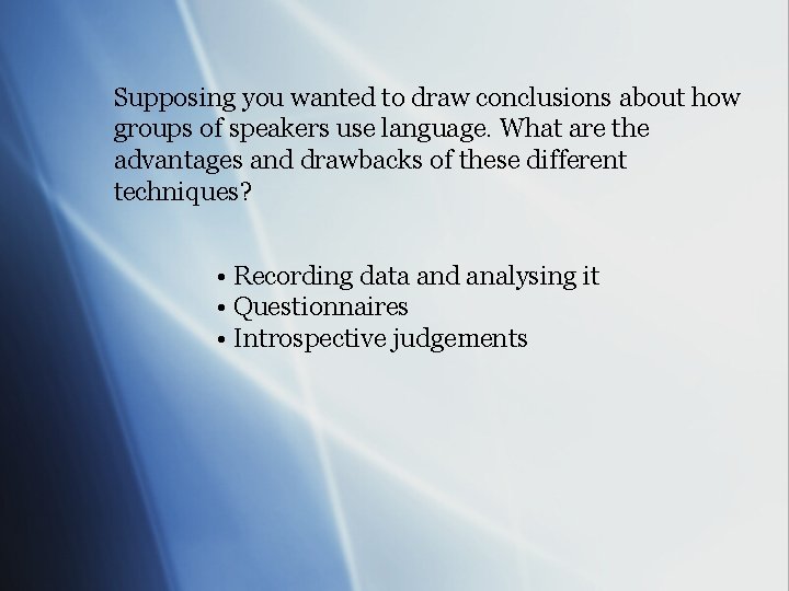 Supposing you wanted to draw conclusions about how groups of speakers use language. What