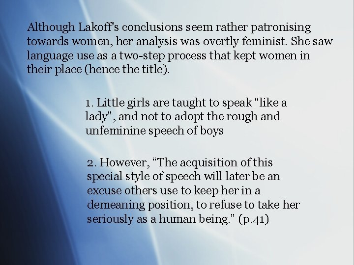 Although Lakoff's conclusions seem rather patronising towards women, her analysis was overtly feminist. She