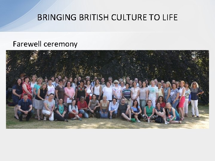 BRINGING BRITISH CULTURE TO LIFE Farewell ceremony 
