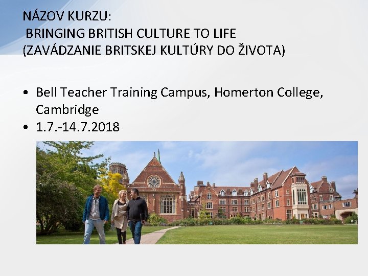 NÁZOV KURZU: BRINGING BRITISH CULTURE TO LIFE (ZAVÁDZANIE BRITSKEJ KULTÚRY DO ŽIVOTA) • Bell NÁZOV KURZU: BRINGING BRITISH CULTURE TO LIFE (ZAVÁDZANIE BRITSKEJ KULTÚRY DO ŽIVOTA) • Bell