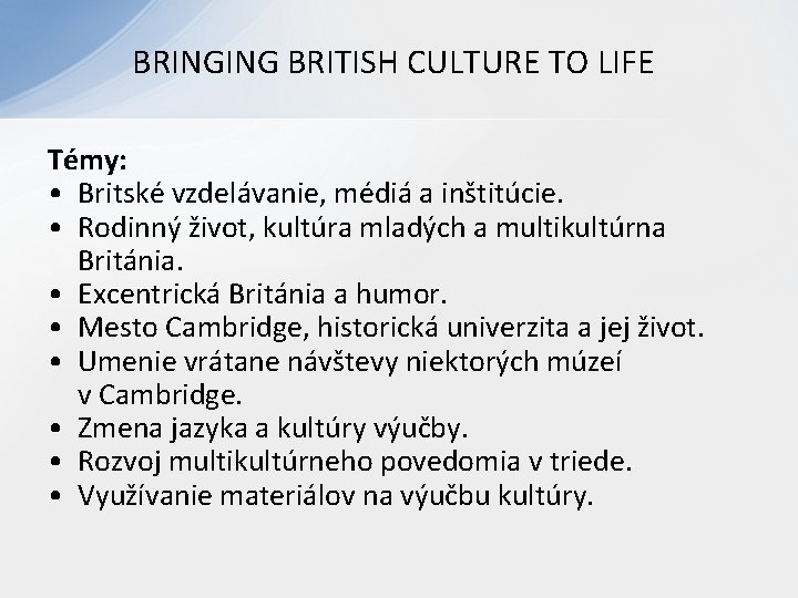 BRINGING BRITISH CULTURE TO LIFE Témy: • Britské vzdelávanie, médiá a inštitúcie. • Rodinný