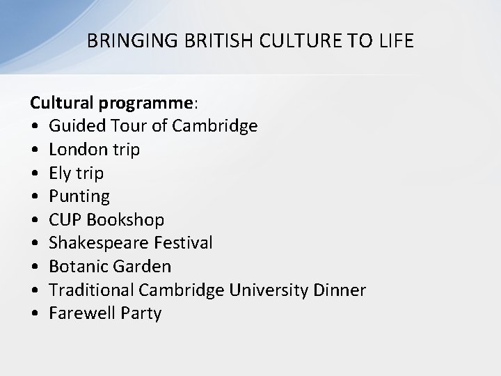 BRINGING BRITISH CULTURE TO LIFE Cultural programme: • Guided Tour of Cambridge • London BRINGING BRITISH CULTURE TO LIFE Cultural programme: • Guided Tour of Cambridge • London