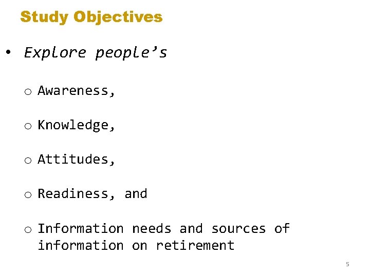 Study Objectives • Explore people’s o Awareness, o Knowledge, o Attitudes, o Readiness, and