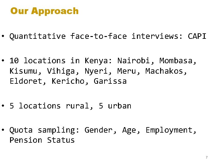 Our Approach • Quantitative face-to-face interviews: CAPI • 10 locations in Kenya: Nairobi, Mombasa,