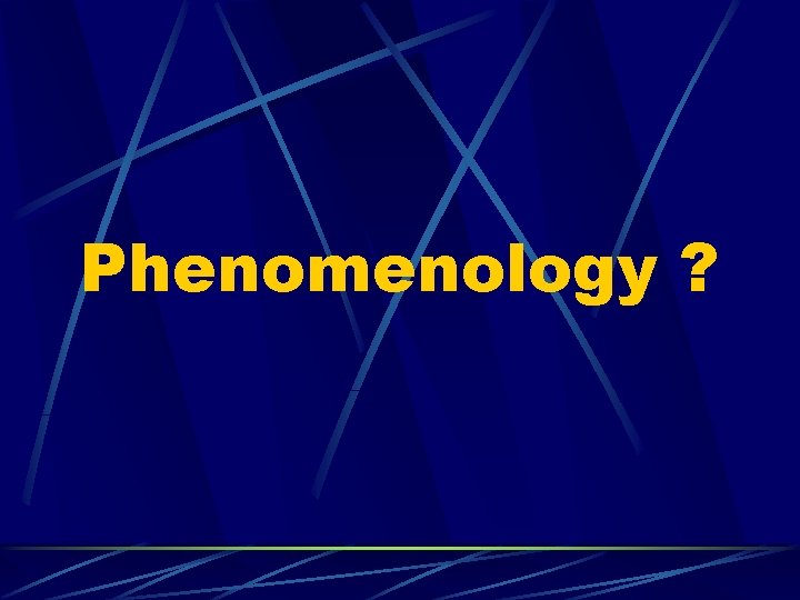 Phenomenology ? 