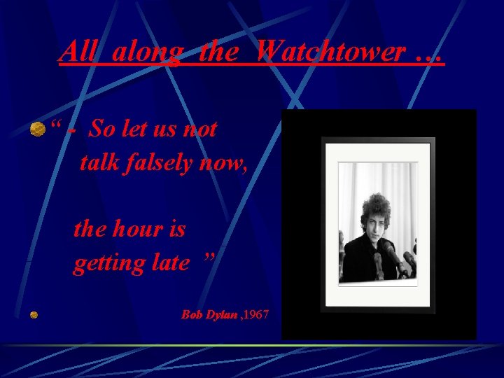 All along the Watchtower … “ - So let us not talk falsely now,