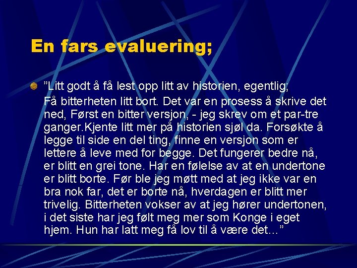 En fars evaluering; ”Litt godt å få lest opp litt av historien, egentlig; Få