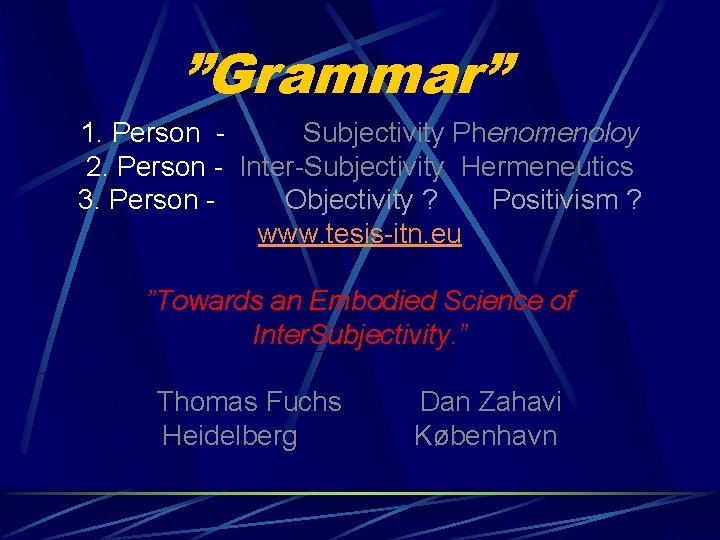 ”Grammar” 1. Person - Subjectivity Phenomenoloy 2. Person - Inter-Subjectivity Hermeneutics 3. Person -