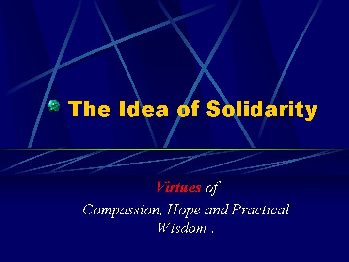 The Idea of Solidarity Virtues of Compassion, Hope and Practical Wisdom. 